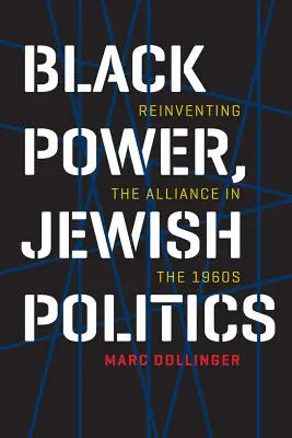 Čierna moc, židovská politika: Znovuobjavenie aliancie v 60. rokoch 20. storočia - Black Power, Jewish Politics: Reinventing the Alliance in the 1960s
