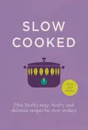 Pomaly varené: Jednoduché, úsporné a chutné recepty slečny Southovej pre pomalé variče - Slow Cooked: Miss South's Easy, Thrifty and Delicious Recipes for Slow Cookers
