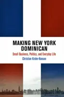 Vytváranie dominikánskeho New Yorku: Malé podnikanie, politika a každodenný život - Making New York Dominican: Small Business, Politics, and Everyday Life