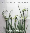 Zeleninová gramotnosť: Varenie a záhradkárčenie s dvanástimi rodinami z jedlej rastlinnej ríše, s viac ako 300 chutnými jednoduchými receptami [A - Vegetable Literacy: Cooking and Gardening with Twelve Families from the Edible Plant Kingdom, with Over 300 Deliciously Simple Recipes [A