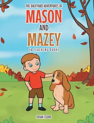 Dobrodružstvá Masonovcov a Mazeyovcov na dvore: A Teaching Book: A Teaching Book: A Teaching Book: A Teaching Book: A Teaching Book - The Backyard Adventures of Mason and Mazey: A Teaching Book