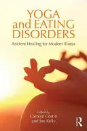 Joga a poruchy príjmu potravy: Staroveká liečba moderných chorôb - Yoga and Eating Disorders: Ancient Healing for Modern Illness