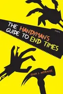 Príručka pre údržbárov o posledných časoch: Básne - The Handyman's Guide to End Times: Poems
