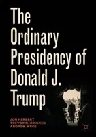 Obyčajné prezidentstvo Donalda J. Trumpa - The Ordinary Presidency of Donald J. Trump