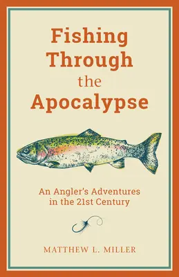 Rybolov cez apokalypsu: Dobrodružstvá rybára v 21. storočí - Fishing Through the Apocalypse: An Angler's Adventures in the 21st Century
