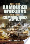 Britské obrnené divízie a ich velitelia, 1939-1945 - British Armoured Divisions and Their Commanders, 1939-1945