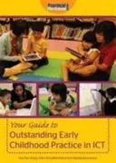 Váš sprievodca vynikajúcou praxou v oblasti IKT v ranom detstve - Your Guide to Outstanding Early Childhood Practice in ICT