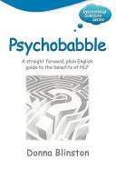 Psychobabble - Priamy, jednoduchý sprievodca výhodami Nlp - Psychobabble - A Straight Forward, Plain English Guide to the Benefits of Nlp