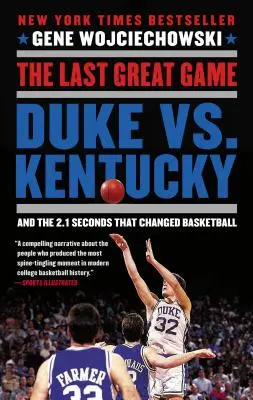 Posledná veľká hra: a 2,1 sekundy, ktoré zmenili basketbal - The Last Great Game: Duke vs. Kentucky and the 2.1 Seconds That Changed Basketball