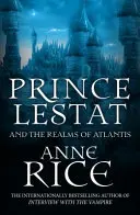 Princ Lestat a ríše Atlantídy - Upírske kroniky 12 - Prince Lestat and the Realms of Atlantis - The Vampire Chronicles 12