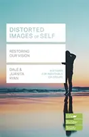 Skreslené predstavy o sebe (Lifebuilder Study Guides) - Obnovenie nášho videnia (Ryan Juanita (Autor)) - Distorted images of Self (Lifebuilder Study Guides) - Restoring our Vision (Ryan Juanita (Author))