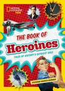 Kniha o hrdinkách: Príbehy najodvážnejších dievčat histórie - The Book of Heroines: Tales of History's Gutsiest Gals