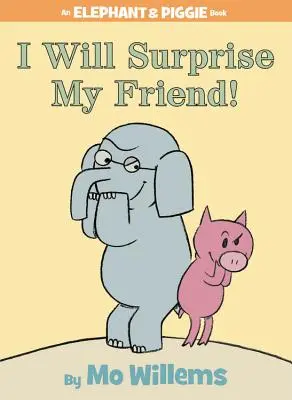 Prekvapím svojho priateľa! (kniha Slon a prasiatko) - I Will Surprise My Friend! (an Elephant and Piggie Book)