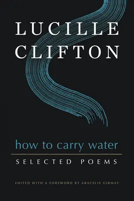 Ako nosiť vodu: Vybrané básne Lucille Cliftonovej - How to Carry Water: Selected Poems of Lucille Clifton