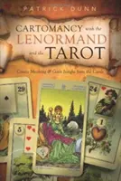 Kartomantia s Lenormandom a Tarotom: Vytváranie významov a získavanie poznatkov z kariet - Cartomancy with the Lenormand and the Tarot: Create Meaning & Gain Insight from the Cards