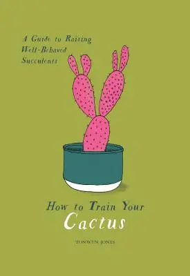 Ako si vycvičiť kaktus: Príručka na pestovanie dobre vychovaných sukulentov - How to Train Your Cactus: A Guide to Raising Well-Behaved Succulents