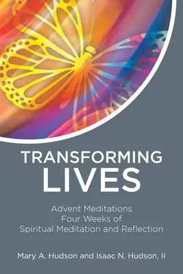 Premena životov: Adventné meditácie Štyri týždne duchovnej meditácie a reflexie - Transforming Lives: Advent Meditations Four Weeks of Spiritual Meditation and Reflection