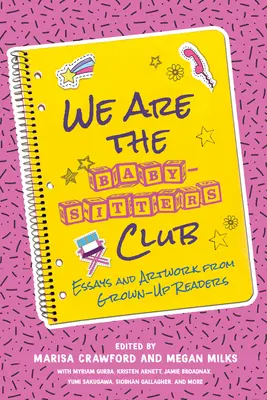 My sme klub opatrovateliek: Eseje a výtvarné práce dospelých čitateľov - We Are the Baby-Sitters Club: Essays and Artwork from Grown-Up Readers