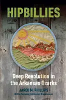 Hipbillies: Hlboká revolúcia v arkansaských Ozarks - Hipbillies: Deep Revolution in the Arkansas Ozarks