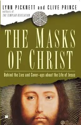 Masky Krista: Za klamstvami a zásterkami o Ježišovom živote - Masks of Christ: Behind the Lies and Cover-Ups about the Life of Jesus