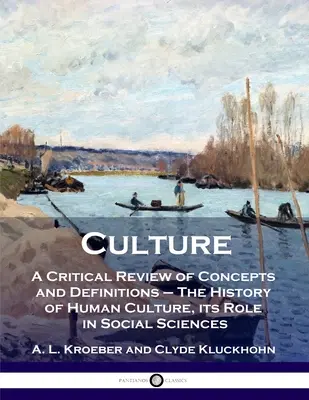 Kultúra: A Critical Review of Concepts and Definitions - The History of Human Culture, its Role in Social Sciences - Culture: A Critical Review of Concepts and Definitions - The History of Human Culture, its Role in Social Sciences