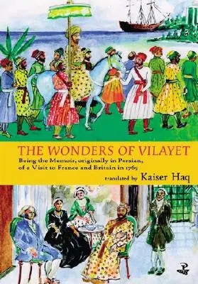 Divy Vilayetu: Pôvodne perzsky písané spomienky na návštevu Francúzska a Británie v roku 1765 - Wonders of Vilayet: Being the Memoir, Originally in Persian, of a Visit to France and Britain in 1765