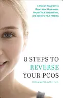 8 krokov na zvrátenie PCOS: Vyzretý program na resetovanie hormónov, obnovenie metabolizmu a obnovenie plodnosti - 8 Steps to Reverse Your PCOS: A Proven Program to Reset Your Hormones, Repair Your Metabolism, and Restore Your Fertility