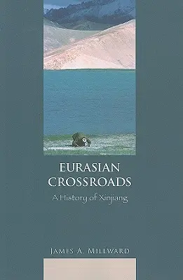 Eurázijské križovatky: Dejiny Sin-ťiangu - Eurasian Crossroads: A History of Xinjiang