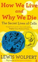 Ako žijeme a prečo zomierame - tajný život buniek - How We Live and Why We Die - the secret lives of cells