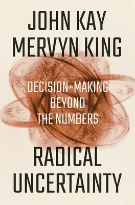 Radikálna neistota: Rozhodovanie za hranicami čísel - Radical Uncertainty: Decision-Making Beyond the Numbers