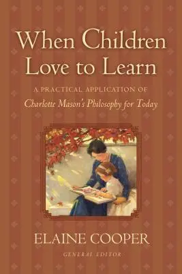 Keď sa deti rady učia: Praktická aplikácia filozofie Charlotte Masonovej pre dnešok - When Children Love to Learn: A Practical Application of Charlotte Mason's Philosophy for Today