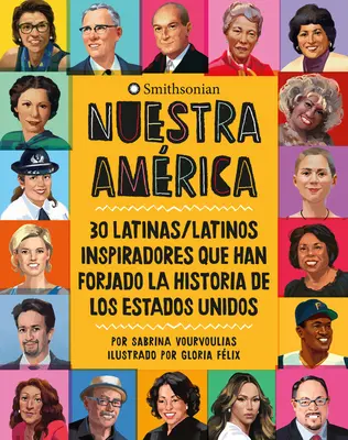 Nuestra Amrica: 30 Latinas/Latinos Inspiradores Que Han Forjado La Historia de Los Estados Unidos
