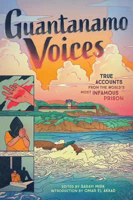 Guantánamo Voices: Pravdivé výpovede z najznámejšieho väzenia na svete - Guantanamo Voices: True Accounts from the World's Most Infamous Prison