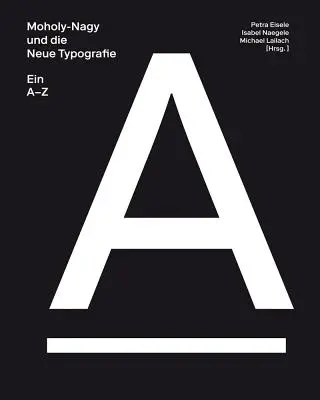 Moholy-Nagy a nová typografia: A-Z - Moholy-Nagy and the New Typography: A-Z