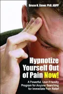 Hypnotizujte sa z bolesti teraz! Výkonný, užívateľsky prívetivý program pre každého, kto hľadá okamžitú úľavu od bolesti [s CD] - Hypnotize Yourself Out of Pain Now!: A Powerful, User-Friendly Program for Anyone Searching for Immediate Pain Relief [With CD]