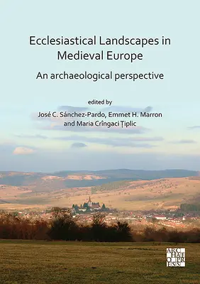 Cirkevné krajiny v stredovekej Európe: Archeologická perspektíva - Ecclesiastical Landscapes in Medieval Europe: An Archaeological Perspective