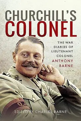 Churchillov plukovník: Vojnové denníky podplukovníka Anthonyho Barna - Churchill's Colonel: The War Diaries of Lieutenant Colonel Anthony Barne