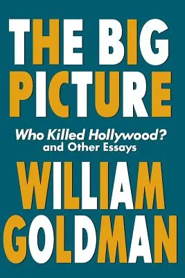 Veľký obraz: Kto zabil Hollywood? a iné eseje - The Big Picture: Who Killed Hollywood? and Other Essays