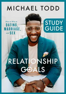 Vzťahové ciele - študijná príručka: Ako vyhrať na rande, v manželstve a v sexe - Relationship Goals Study Guide: How to Win at Dating, Marriage, and Sex