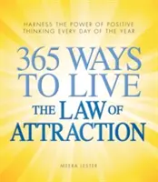 365 spôsobov, ako žiť podľa zákona príťažlivosti: Využite silu pozitívneho myslenia každý deň v roku - 365 Ways to Live the Law of Attraction: Harness the Power of Positive Thinking Every Day of the Year