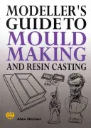 Sprievodca modelára výrobou foriem a odlievaním do živice - Modeller's Guide to Mould Making and Resin Casting
