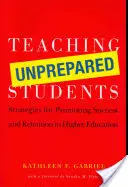 Vyučovanie nepripravených študentov: Stratégie na podporu úspechu a udržania študentov vo vysokoškolskom vzdelávaní - Teaching Unprepared Students: Strategies for Promoting Success and Retention in Higher Education