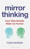 Zrkadlové myslenie: Ako nás vzory robia ľuďmi - Mirror Thinking: How Role Models Make Us Human