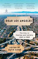 Milé Los Angeles: 1542 až 2018: Mesto v denníkoch a listoch - Dear Los Angeles: The City in Diaries and Letters, 1542 to 2018