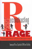 Reconstructing Rage; Transformative Reentry in the Era of Mass Incarceration