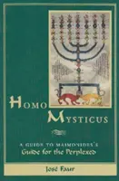 Homo Mysticus: Sprievodca Maimonidovým Sprievodcom pre zmätených - Homo Mysticus: A Guide to Maimonides's Guide for the Perplexed