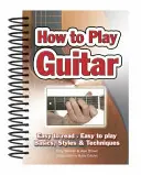 Ako hrať na gitaru: Jednoduché čítanie, jednoduché hranie; základy, štýly a techniky - How to Play Guitar: Easy to Read, Easy to Play; Basics, Styles & Techniques