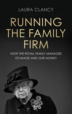 Vedenie rodinnej firmy: Ako monarchia spravuje svoj imidž a naše peniaze - Running the Family Firm: How the Monarchy Manages Its Image and Our Money