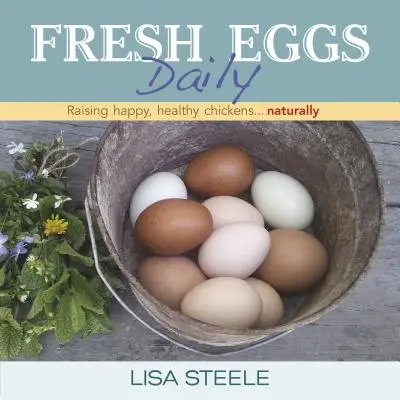 Čerstvé vajcia denne: Chov šťastných a zdravých kurčiat... Naturally - Fresh Eggs Daily: Raising Happy, Healthy Chickens... Naturally