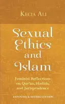 Sexuálna etika a islam: Etika: feministické úvahy o Koráne, hadítoch a súdnictve - Sexual Ethics and Islam: Feminist Reflections on Qur'an, Hadith, and Jurisprudence